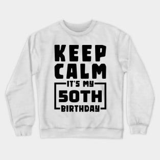 Keep calm, it's my 50th birthday Crewneck Sweatshirt